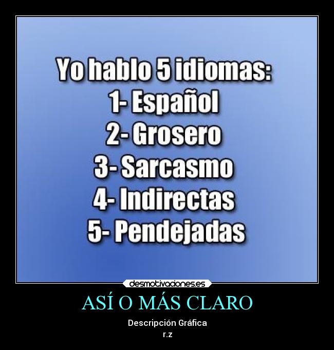 ASÍ O MÁS CLARO - Descripción Gráfica
r.z