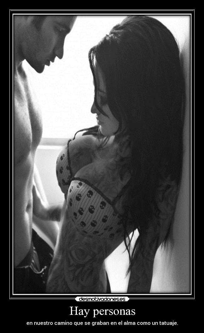 Hay personas - en nuestro camino que se graban en el alma como un tatuaje.