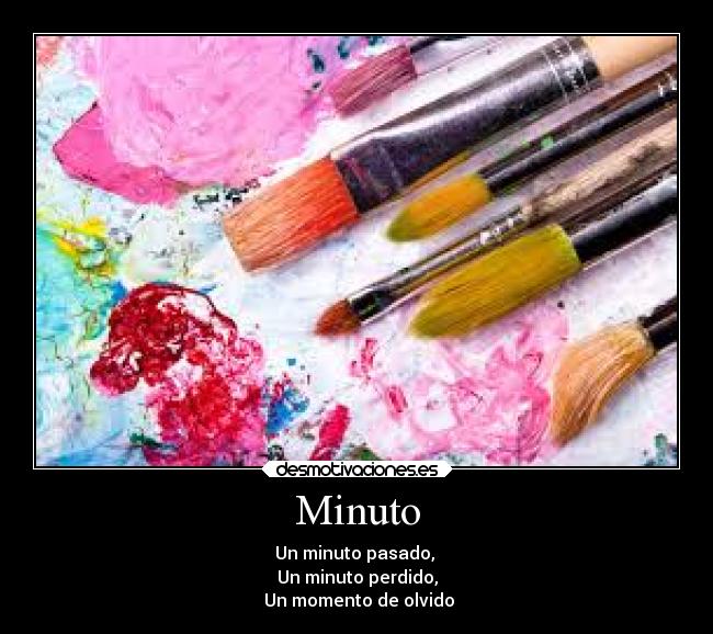 Minuto - Un minuto pasado,
Un minuto perdido,
Un momento de olvido