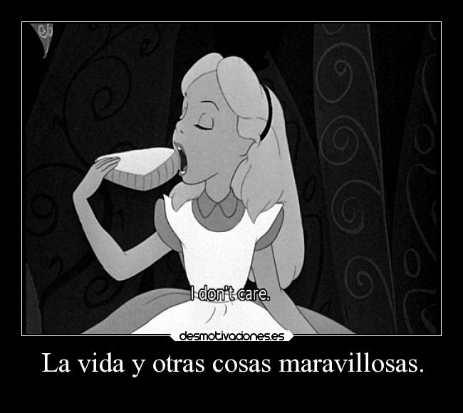 La vida y otras cosas maravillosas. -