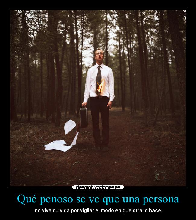 Qué penoso se ve que una persona - 