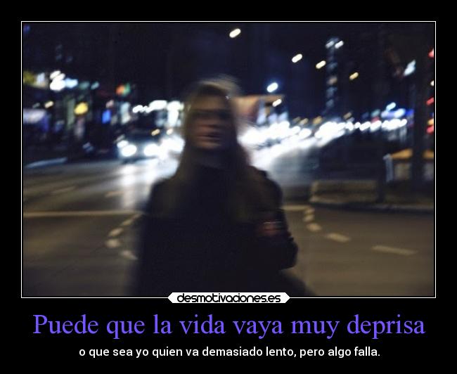 carteles vida vida enunrincondemimente deprisa lento ifyouknowwhatimean desmoc3 fallos desmotivaciones