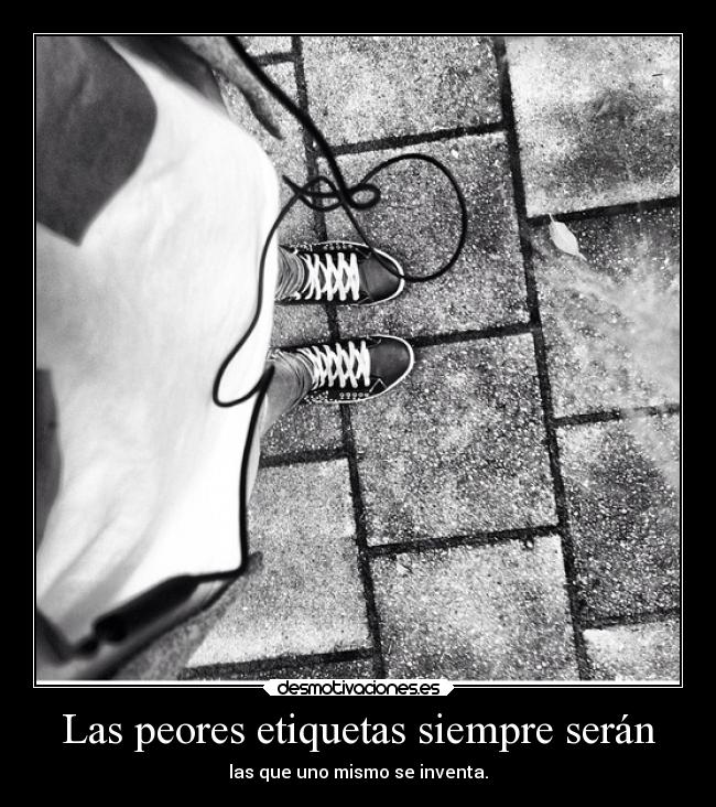 Las peores etiquetas siempre serán - 