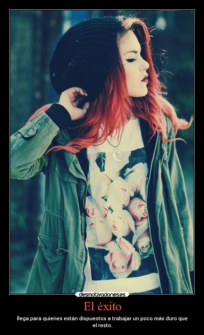 El éxito - llega para quienes están dispuestos a trabajar un poco más duro que
el resto.