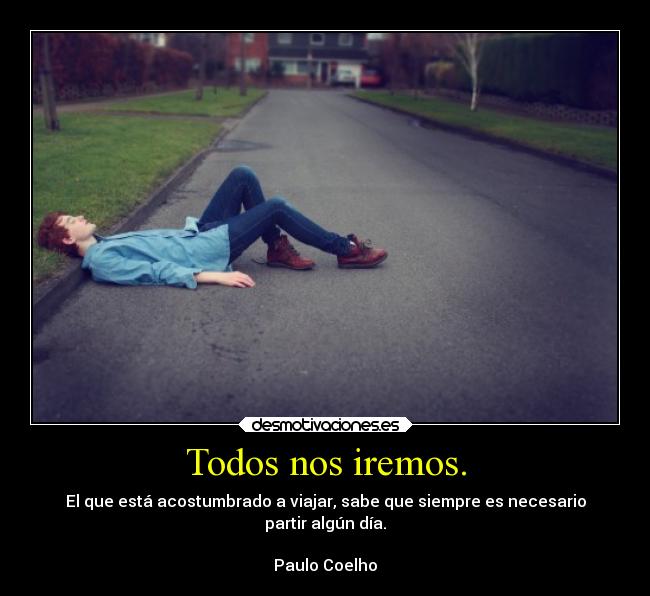 carteles vida frases irse pronto partire despedida homo sapiens razon raciocinio inteligencia sabiduria desmotivaciones