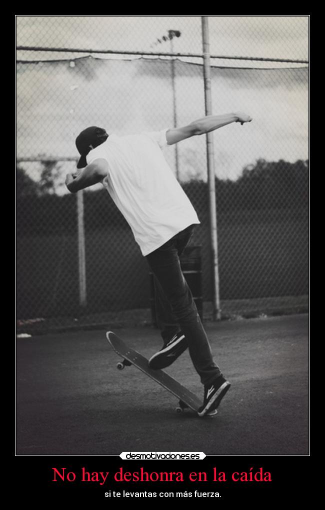 No hay deshonra en la caída - si te levantas con más fuerza.