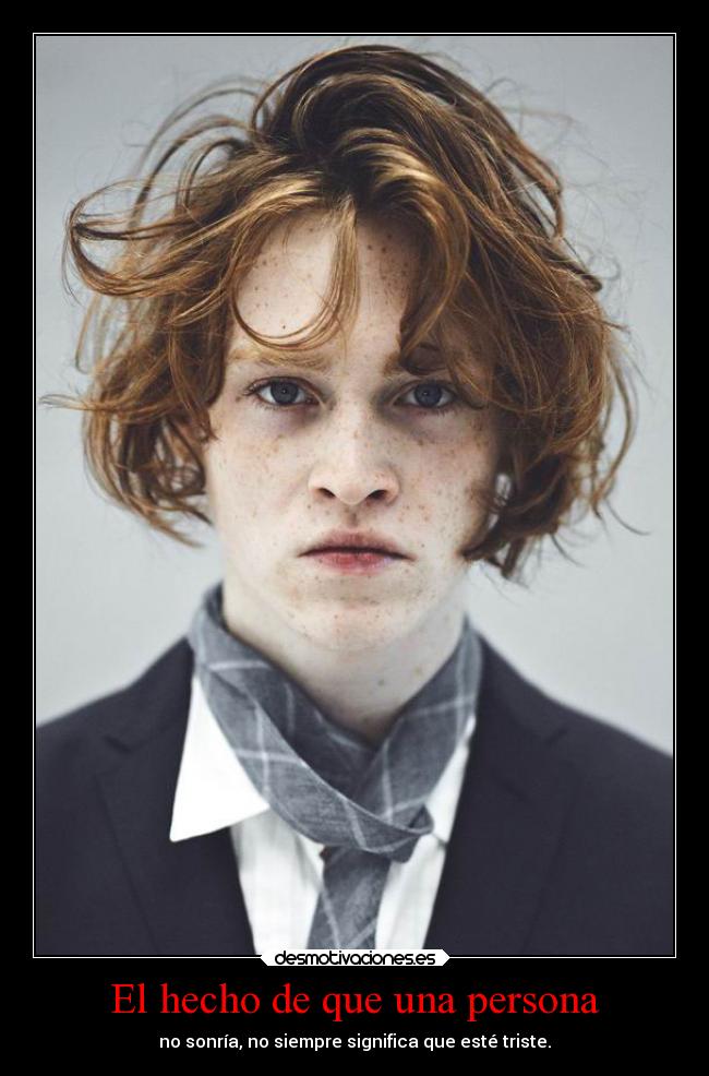 El hecho de que una persona - no sonría, no siempre significa que esté triste.