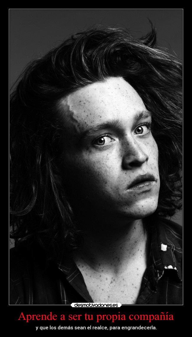 Aprende a ser tu propia compañía - y que los demás sean el realce, para engrandecerla.