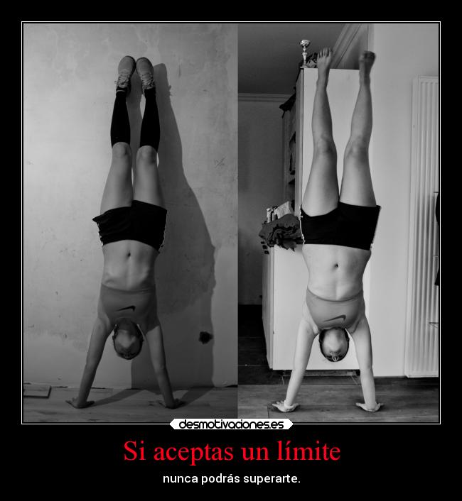 Si aceptas un límite - nunca podrás superarte.
