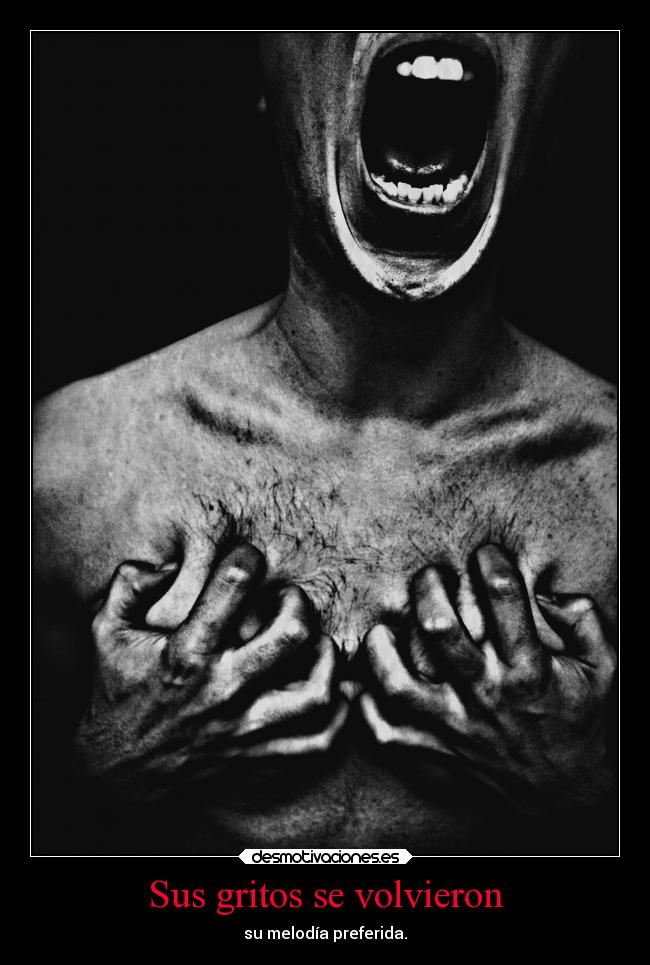 Sus gritos se volvieron - su melodía preferida.