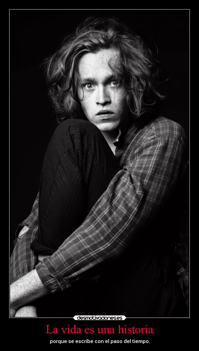 La vida es una historia - porque se escribe con el paso del tiempo.