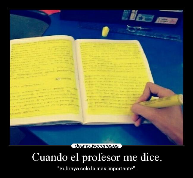 Cuando el profesor me dice. - Subraya sólo lo más importante.