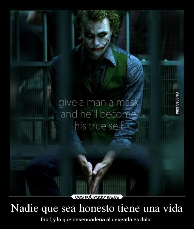 Nadie que sea honesto tiene una vida - fácil, y lo que desencadena al desearla es dolor.