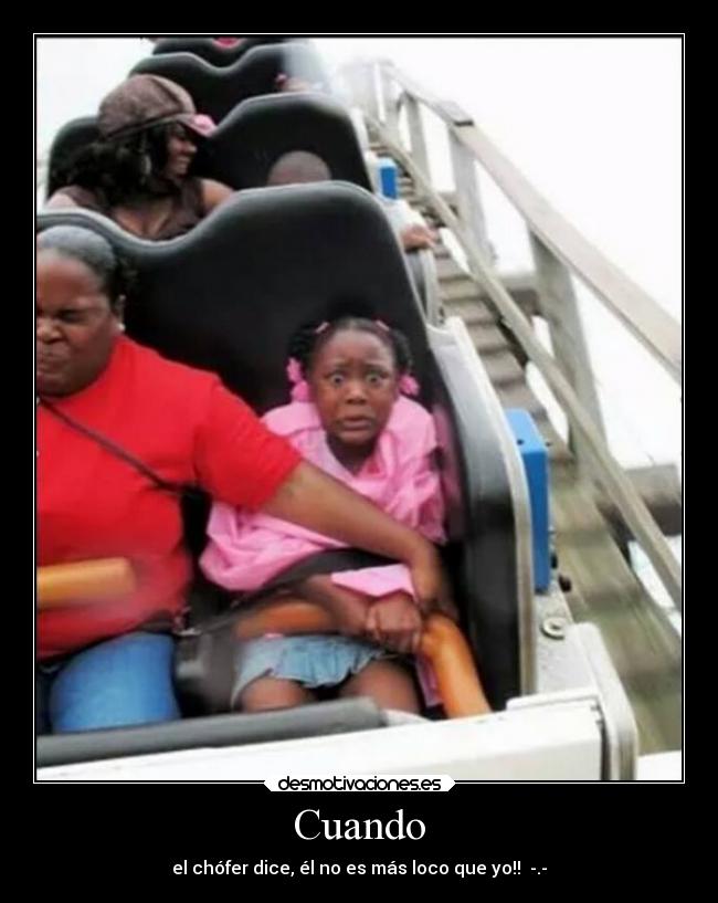 Cuando - el chófer dice, él no es más loco que yo!! -.-