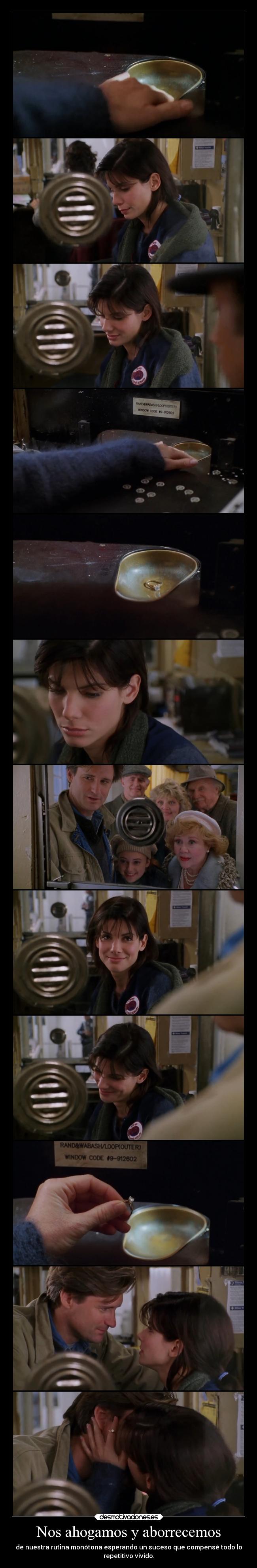 Nos ahogamos y aborrecemos - de nuestra rutina monótona esperando un suceso que compensé todo lo
repetitivo vivido.