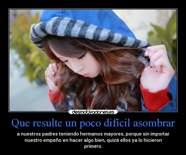 Que resulte un poco difícil asombrar -