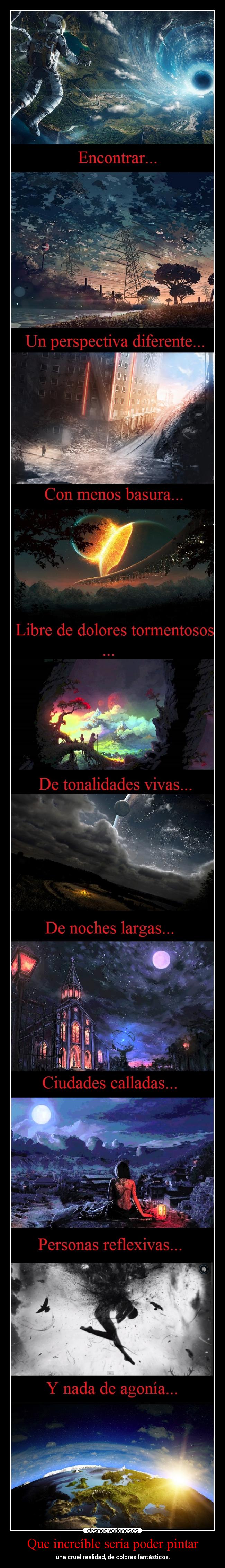 Que increíble sería poder pintar - una cruel realidad, de colores fantásticos.