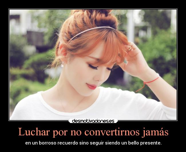 Luchar por no convertirnos jamás -