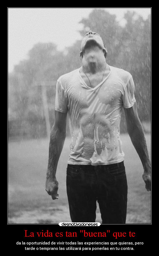 La vida es tan buena que te - 