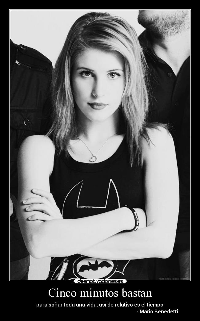 Cinco minutos bastan - para soñar toda una vida, así de relativo es el tiempo.
                                                                                              - Mario Benedetti.