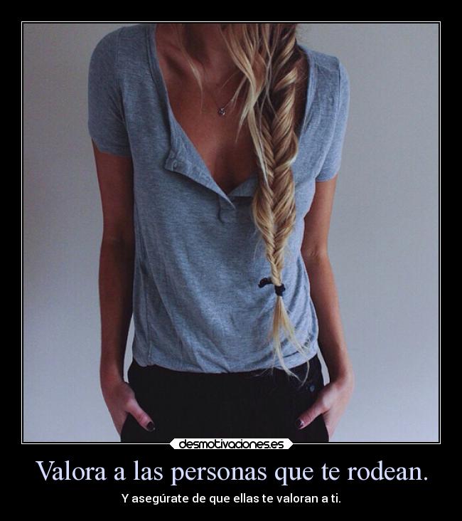Valora a las personas que te rodean. - 