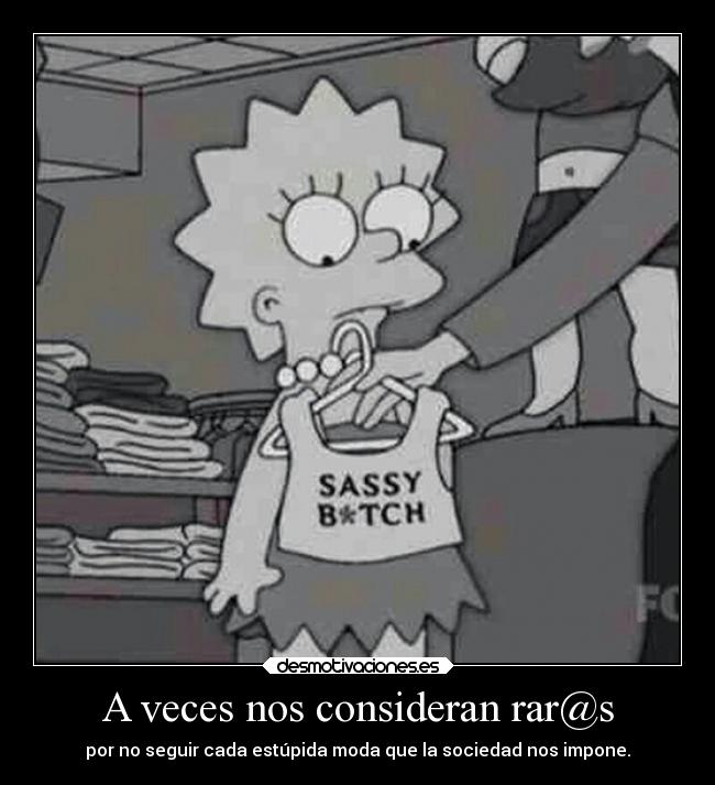 A veces nos consideran rar@s -