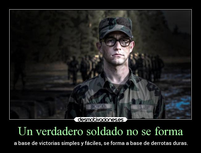 Un verdadero soldado no se forma - a base de victorias simples y fáciles, se forma a base de derrotas duras.