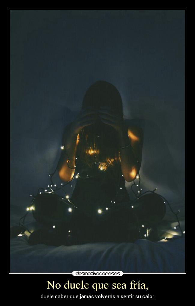 No duele que sea fría, - 