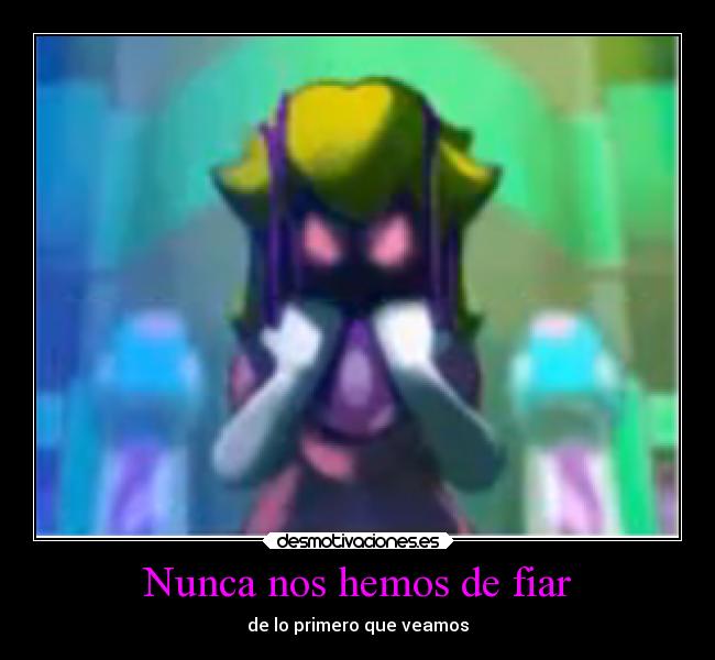 Nunca nos hemos de fiar -