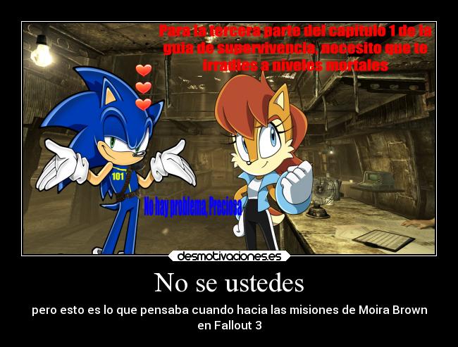 No se ustedes - pero esto es lo que pensaba cuando hacia las misiones de Moira Brown
en Fallout 3