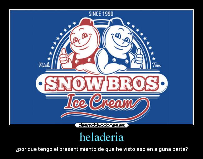 heladeria - ¿por que tengo el presentimiento de que he visto eso en alguna parte?