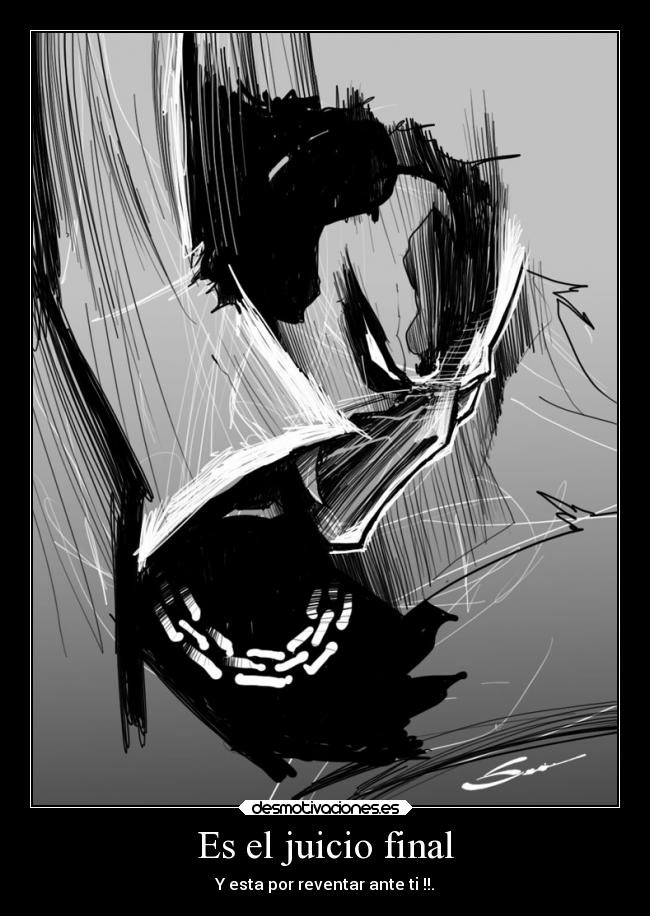 Es el juicio final - Y esta por reventar ante ti !!.