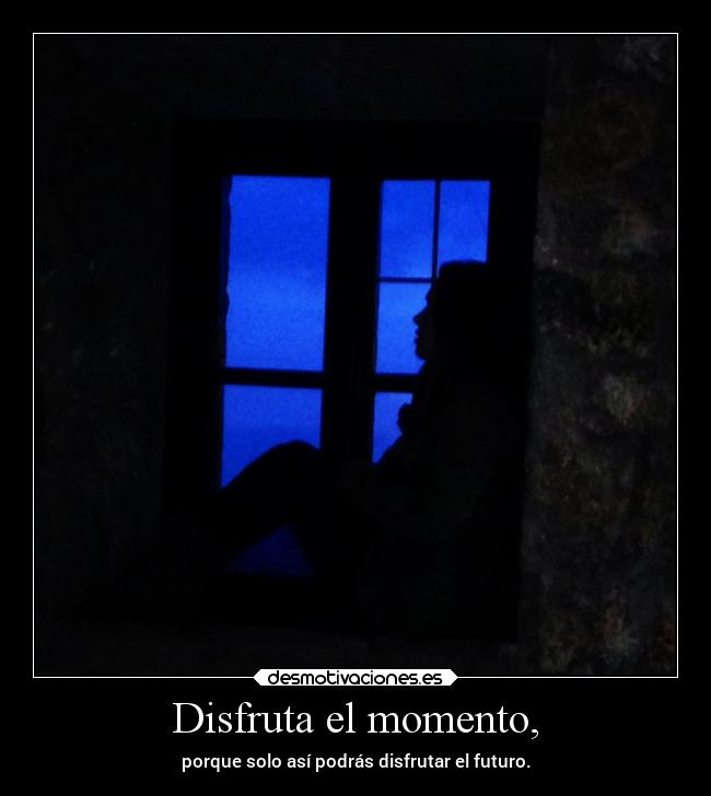 carteles alegria futuro presente momento disfrutar vivir desmotivaciones