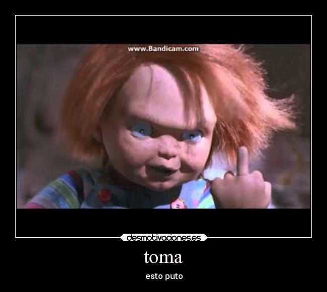 toma - esto puto
