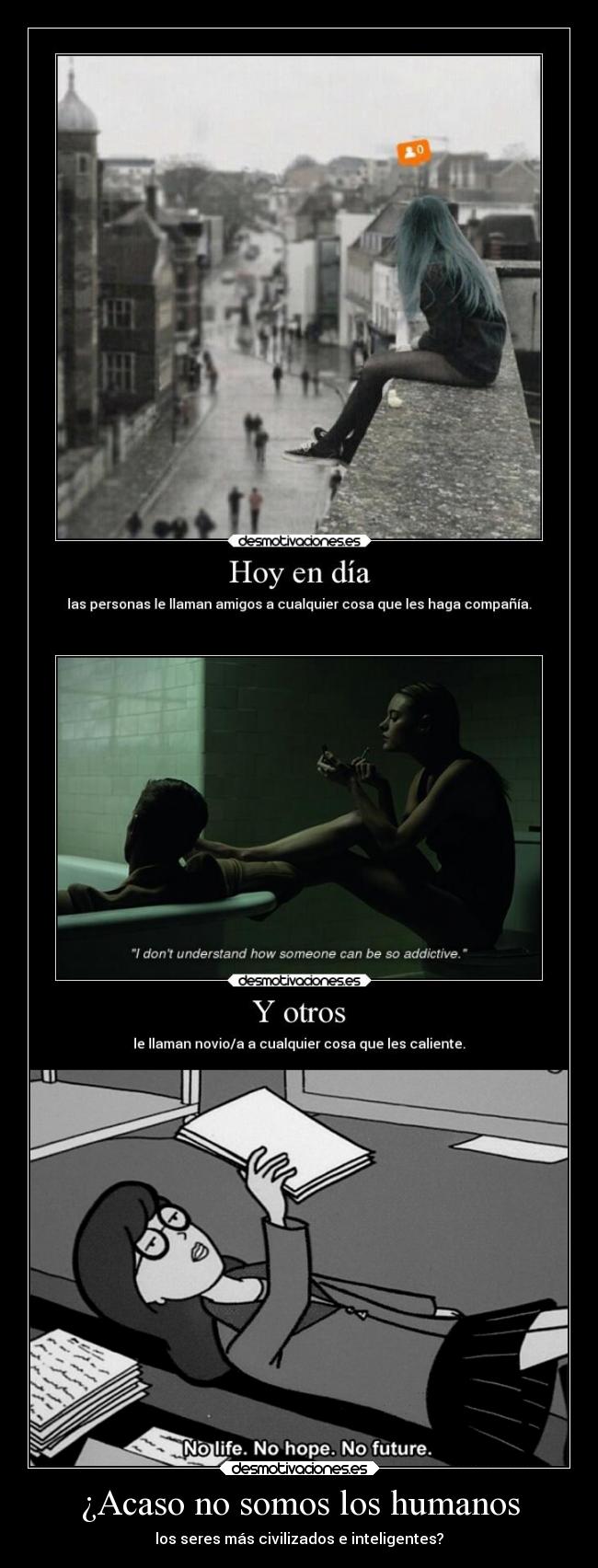 ¿Acaso no somos los humanos -