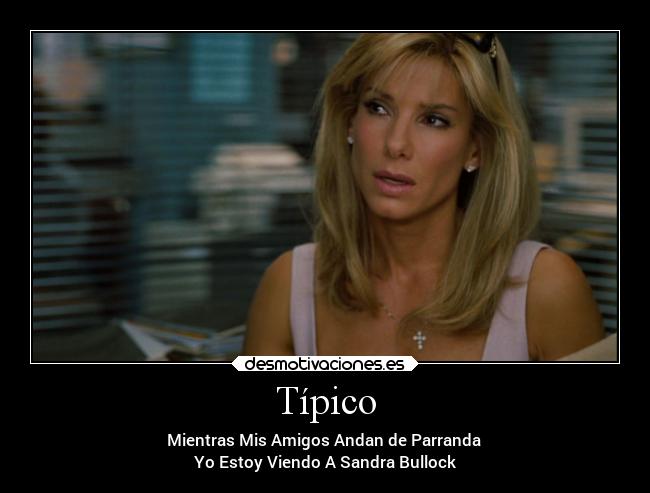 Típico - Mientras Mis Amigos Andan de Parranda 
Yo Estoy Viendo A Sandra Bullock