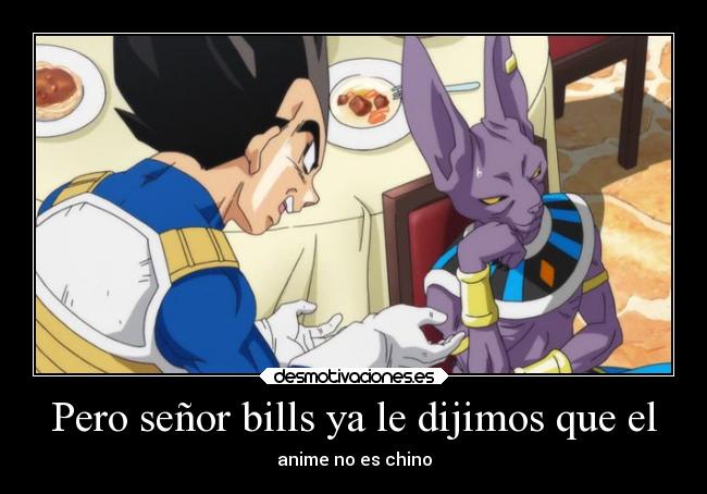 Pero señor bills ya le dijimos que el - anime no es chino