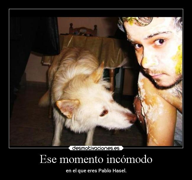Ese momento incómodo - en el que eres Pablo Hasel.
