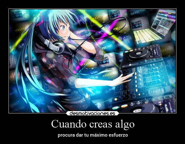 Cuando creas algo - procura dar tu máximo esfuerzo