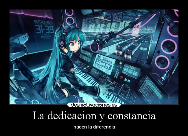 La dedicacion y constancia - hacen la diferencia