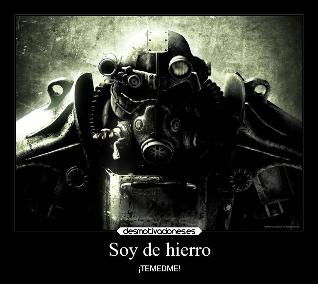 Soy de hierro - ¡TEMEDME!