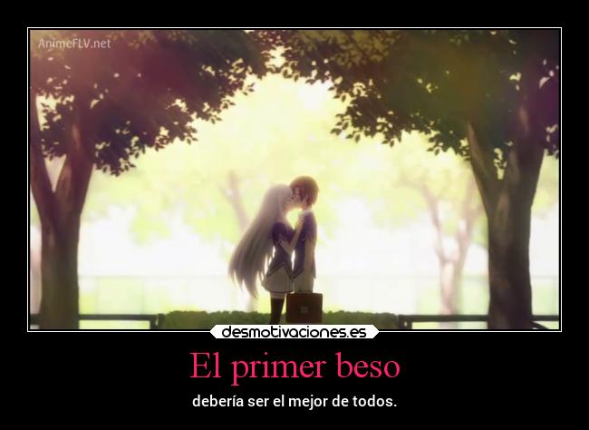 El primer beso - debería ser el mejor de todos.