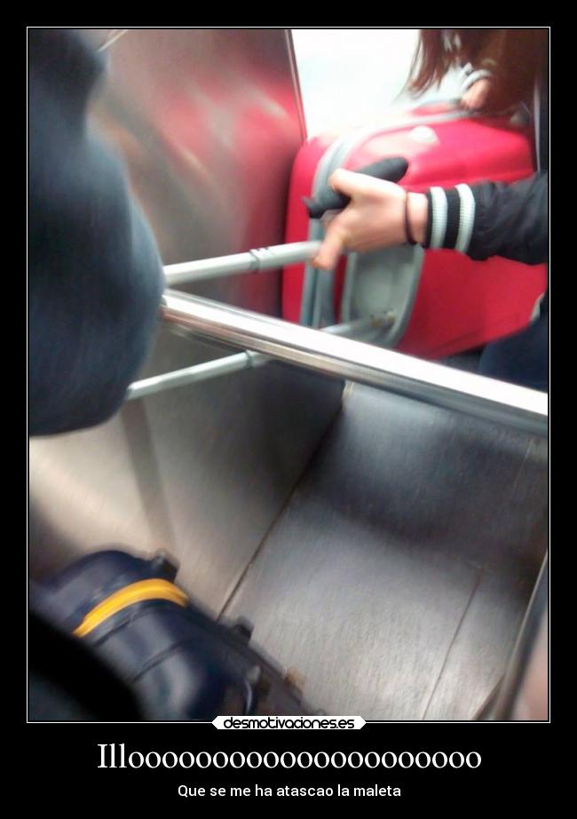 Illooooooooooooooooooooo - Que se me ha atascao la maleta