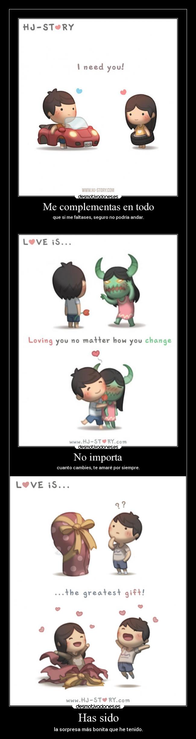 Has sido - la sorpresa más bonita que he tenido.