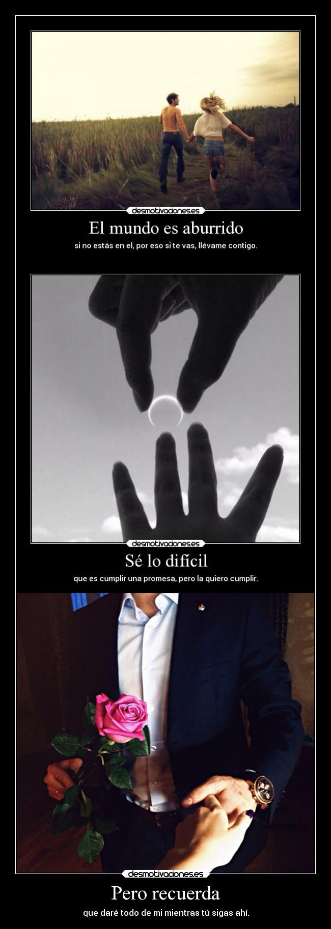 Pero recuerda - que daré todo de mi mientras tú sigas ahí.