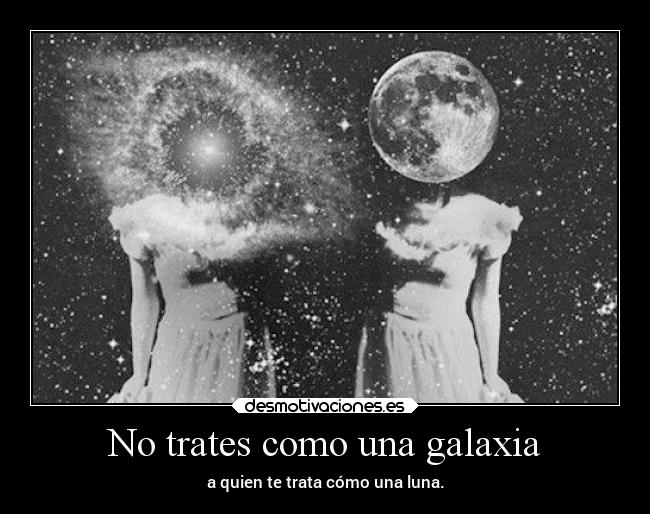 No trates como una galaxia -