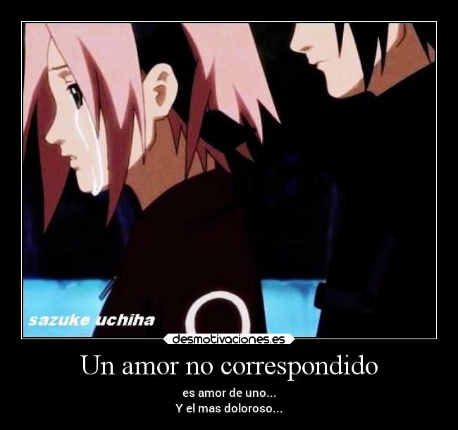 Un amor no correspondido - es amor de uno...
Y el mas doloroso...