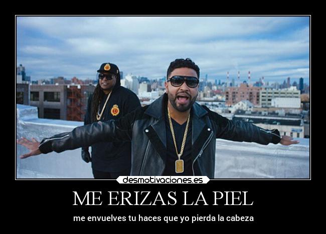 ME ERIZAS LA PIEL - me envuelves tu haces que yo pierda la cabeza