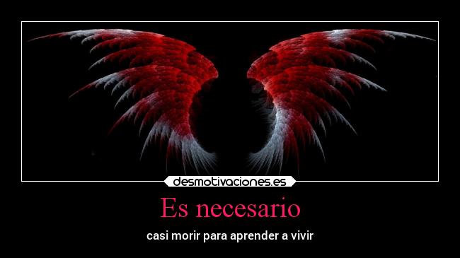 Es necesario - casi morir para aprender a vivir