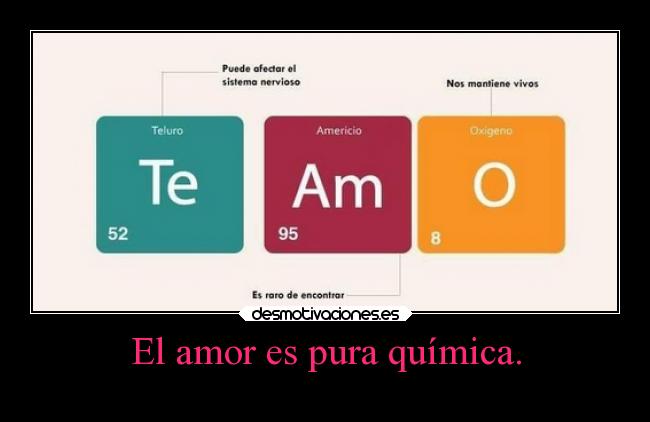 El amor es pura química. -